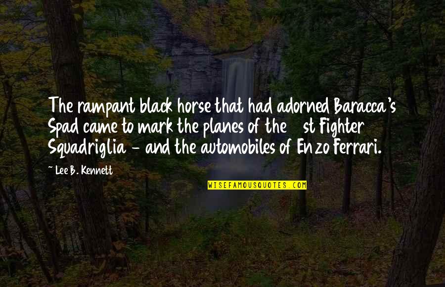 Enzo Ferrari Quotes By Lee B. Kennett: The rampant black horse that had adorned Baracca's