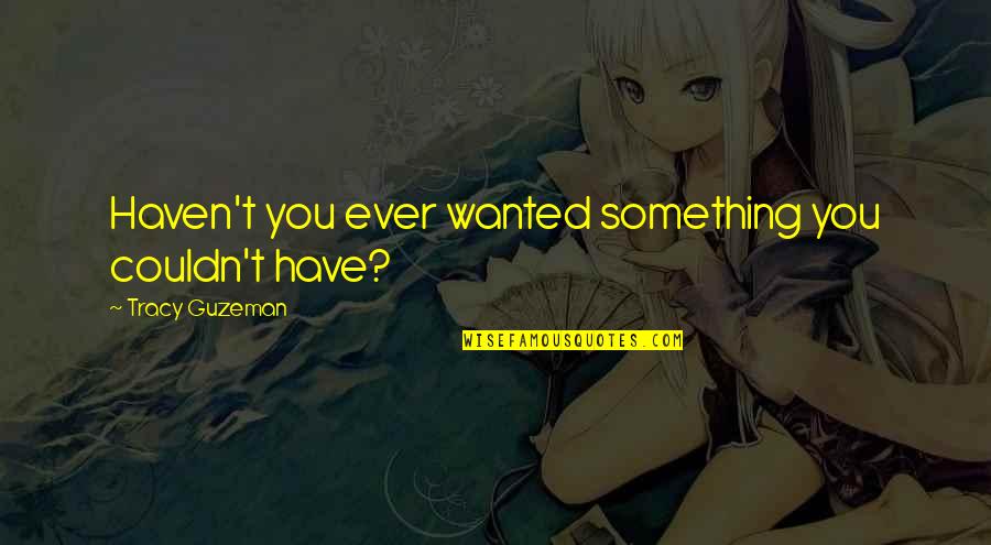 Enzo St John Quotes By Tracy Guzeman: Haven't you ever wanted something you couldn't have?