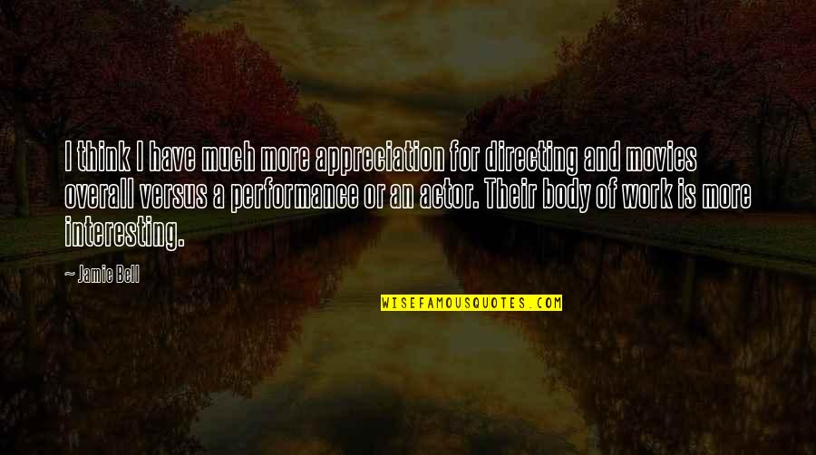Enzointl Quotes By Jamie Bell: I think I have much more appreciation for Enzointl Quotes By Jamie Bell: I think I have much more appreciation for