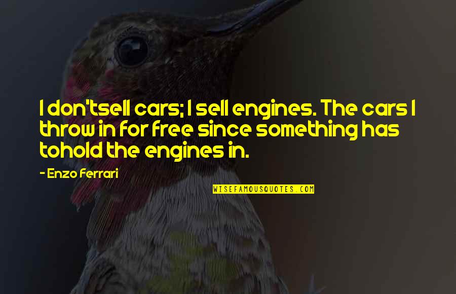 Enzo's Quotes By Enzo Ferrari: I don'tsell cars; I sell engines. The cars