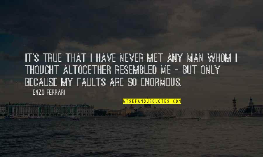 Enzo's Quotes By Enzo Ferrari: It's true that I have never met any