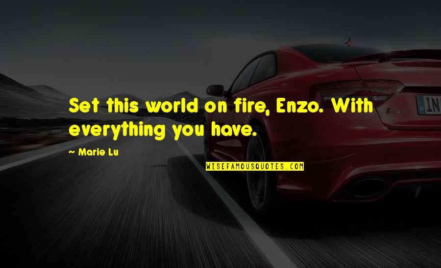 Enzo's Quotes By Marie Lu: Set this world on fire, Enzo. With everything