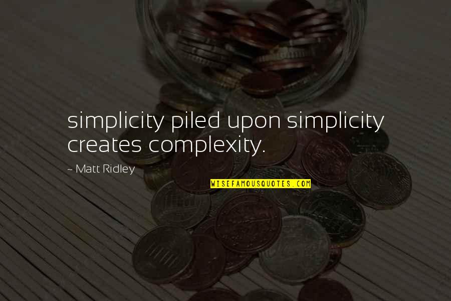 Enzymatic Hydrolysis Quotes By Matt Ridley: simplicity piled upon simplicity creates complexity. Enzymatic Hydrolysis Quotes By Matt Ridley: simplicity piled upon simplicity creates complexity.