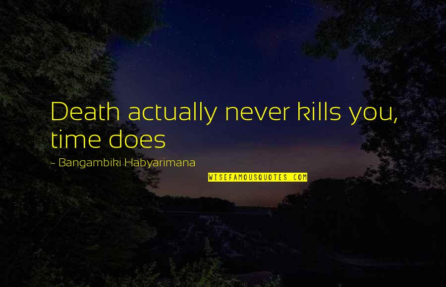 Enzymatic Therapy Quotes By Bangambiki Habyarimana: Death actually never kills you, time does Enzymatic Therapy Quotes By Bangambiki Habyarimana: Death actually never kills you, time does