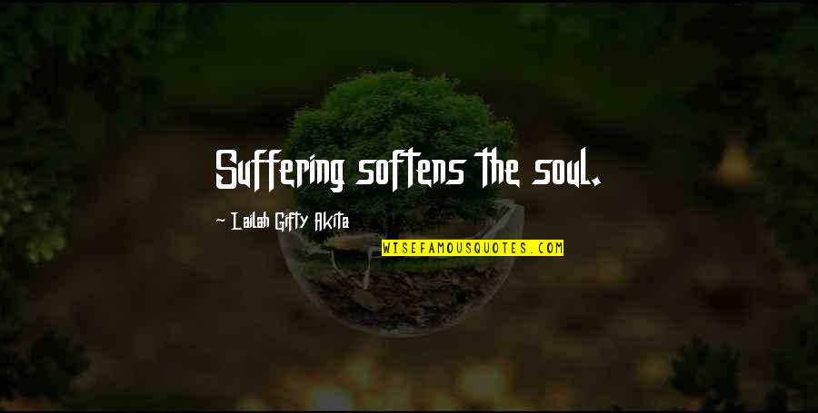 Enzymes've Quotes By Lailah Gifty Akita: Suffering softens the soul.