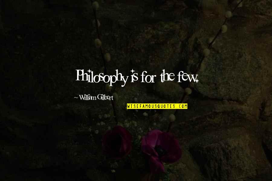 Eo Wilson Biodiversity Quotes By William Gilbert: Philosophy is for the few.