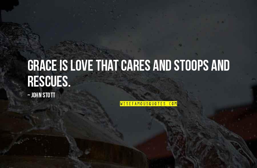 Eoanthropus Quotes By John Stott: Grace is love that cares and stoops and