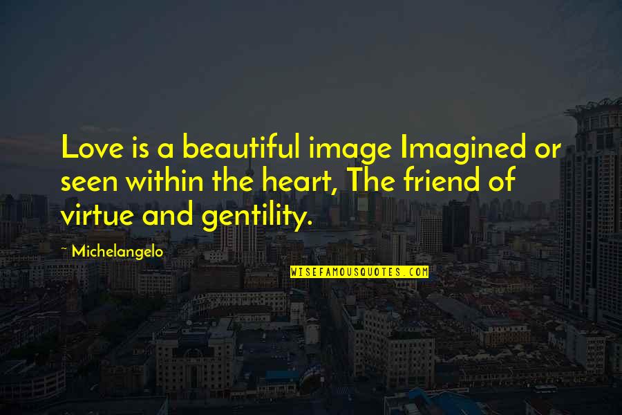 Eod Quotes By Michelangelo: Love is a beautiful image Imagined or seen