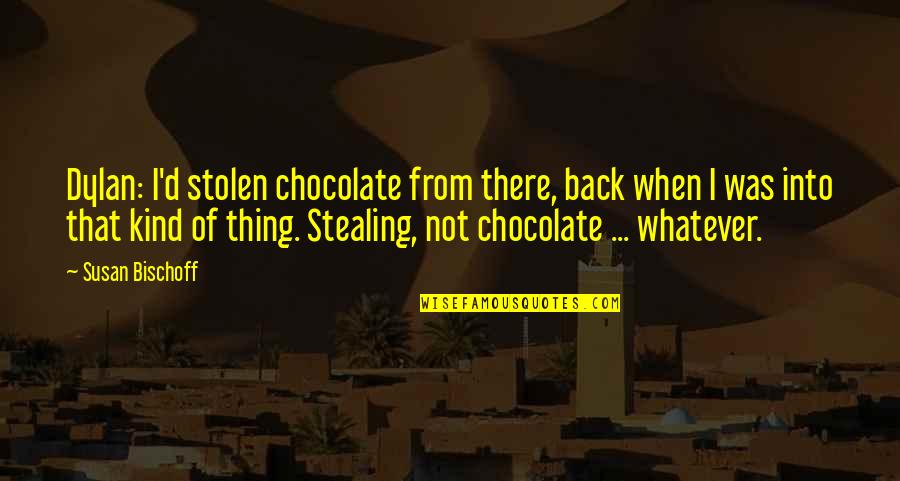 Eodem Latin Quotes By Susan Bischoff: Dylan: I'd stolen chocolate from there, back when