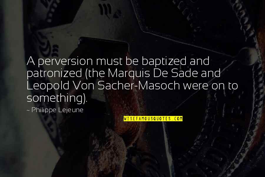 Eoferwic Last Kingdom Quotes By Philippe Lejeune: A perversion must be baptized and patronized (the Eoferwic Last Kingdom Quotes By Philippe Lejeune: A perversion must be baptized and patronized (the