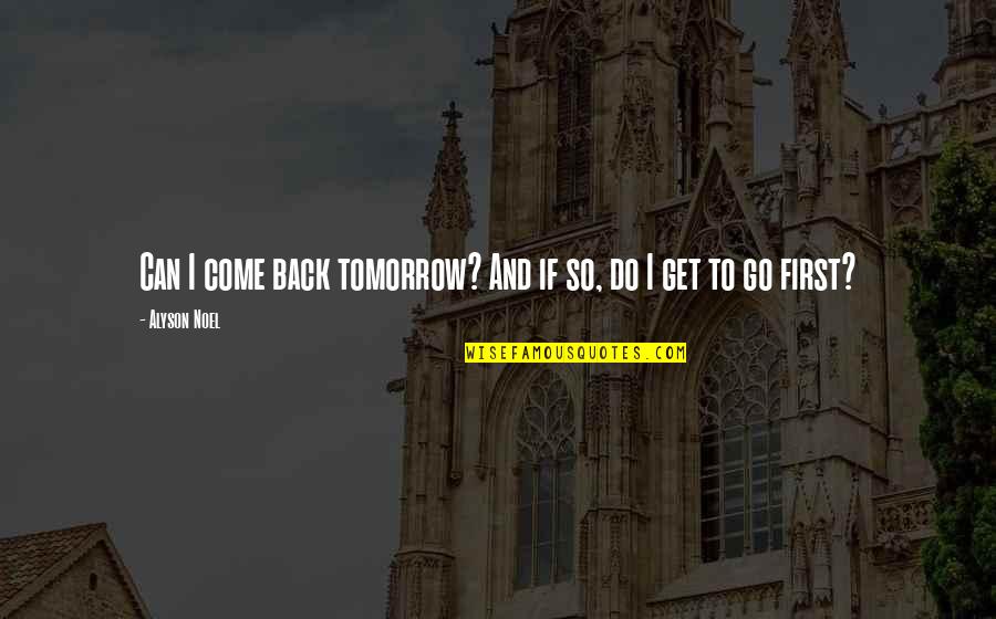 Eoferwic Quotes By Alyson Noel: Can I come back tomorrow? And if so,