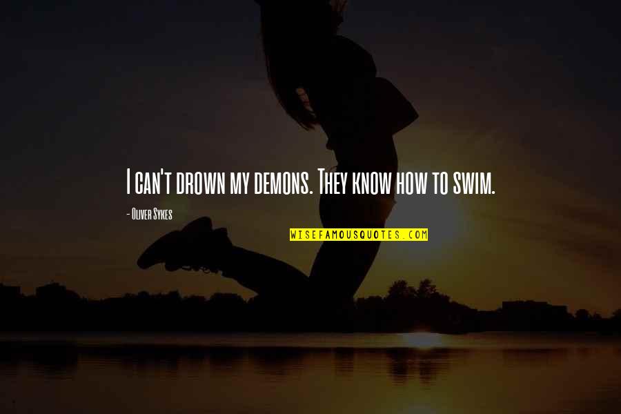 Eog Test Quotes By Oliver Sykes: I can't drown my demons. They know how
