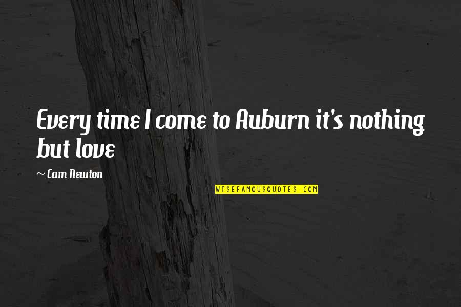 Eoghain N Quotes By Cam Newton: Every time I come to Auburn it's nothing Eoghain N Quotes By Cam Newton: Every time I come to Auburn it's nothing