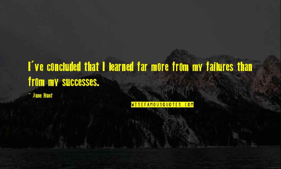 Eoghainn Quotes By June Hunt: I've concluded that I learned far more from