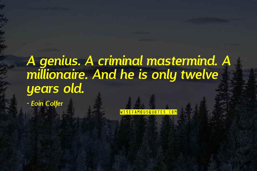 Eoin Colfer Quotes By Eoin Colfer: A genius. A criminal mastermind. A millionaire. And