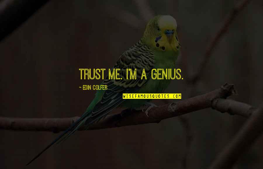 Eoin Colfer Quotes By Eoin Colfer: Trust me. I'm a genius.