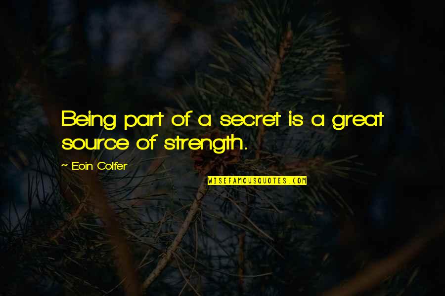 Eoin's Quotes By Eoin Colfer: Being part of a secret is a great