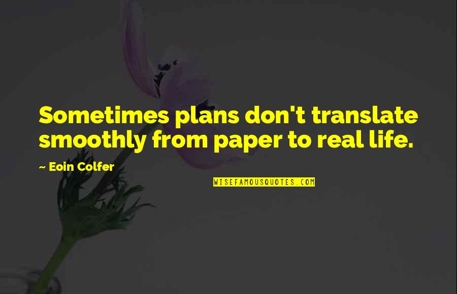 Eoin's Quotes By Eoin Colfer: Sometimes plans don't translate smoothly from paper to