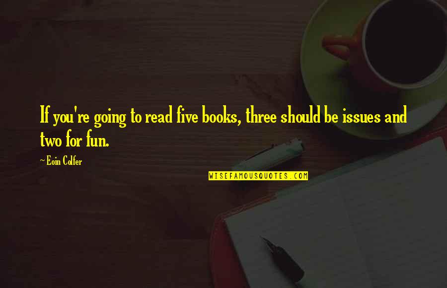 Eoin's Quotes By Eoin Colfer: If you're going to read five books, three