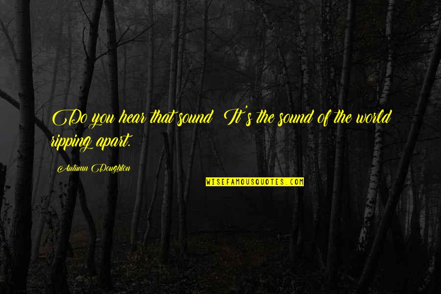Eol Quotes By Autumn Doughton: Do you hear that sound? It's the sound