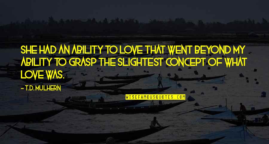 Eoliennes Fonctionnement Quotes By T.D. Mulhern: She had an ability to love that went