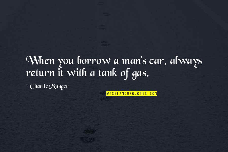 Eomers Song Quotes By Charlie Munger: When you borrow a man's car, always return Eomers Song Quotes By Charlie Munger: When you borrow a man's car, always return
