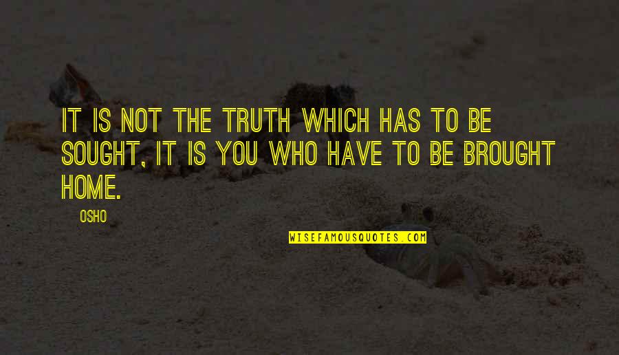 Eon Next Account Quotes By Osho: It is not the truth which has to
