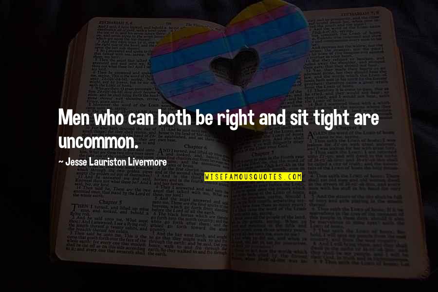Eoni Speed Quotes By Jesse Lauriston Livermore: Men who can both be right and sit Eoni Speed Quotes By Jesse Lauriston Livermore: Men who can both be right and sit
