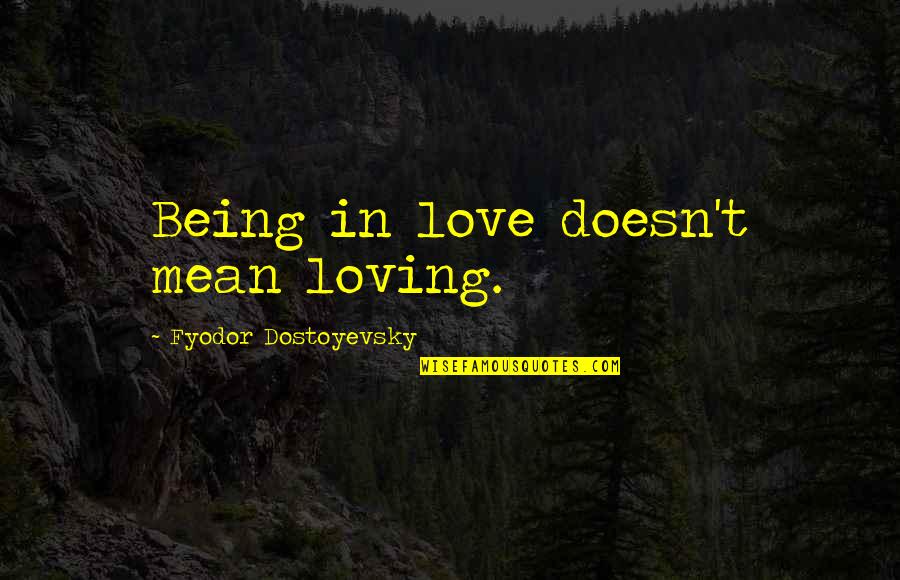 Eonia Quotes By Fyodor Dostoyevsky: Being in love doesn't mean loving.