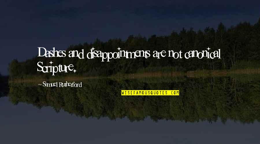 Eonia Quotes By Samuel Rutherford: Dashes and disappointments are not canonical Scripture.