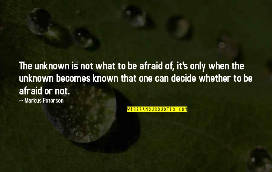 Eonian Archives Quotes By Markus Peterson: The unknown is not what to be afraid