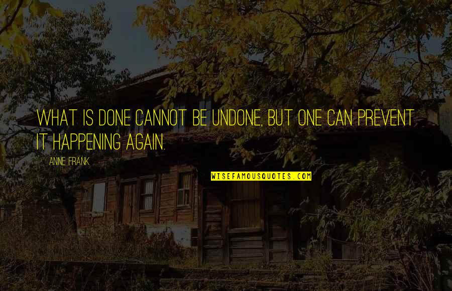 Eonian Life Quotes By Anne Frank: What is done cannot be undone, but one