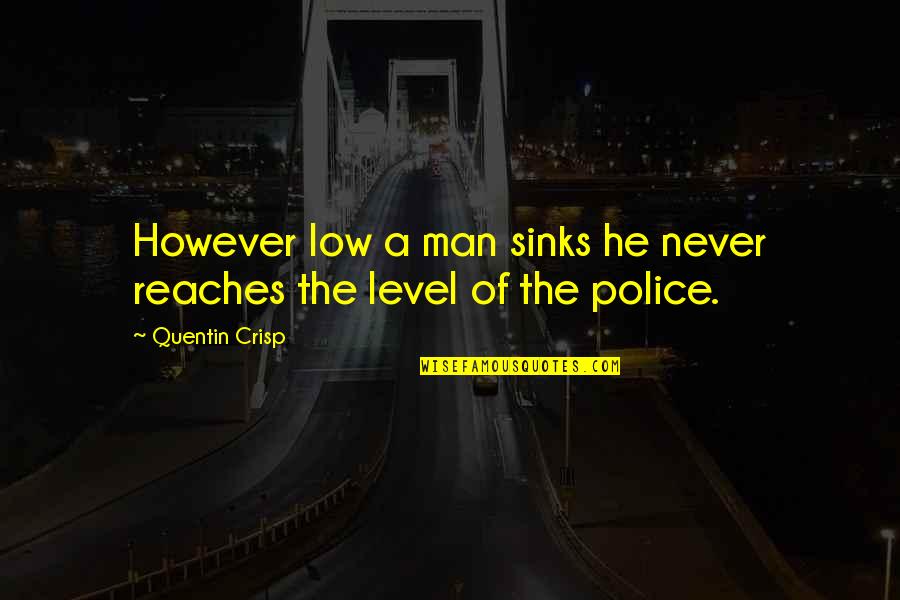 Eonian Life Quotes By Quentin Crisp: However low a man sinks he never reaches