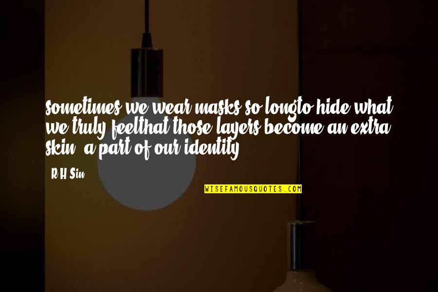 Eonix Quotes By R H Sin: sometimes we wear masks so longto hide what Eonix Quotes By R H Sin: sometimes we wear masks so longto hide what