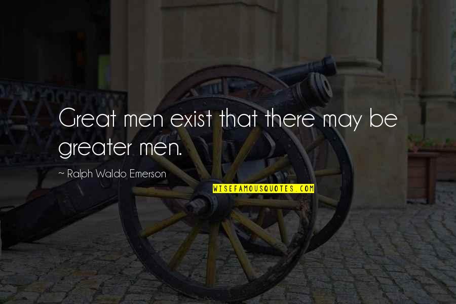 Eons Eras Quotes By Ralph Waldo Emerson: Great men exist that there may be greater