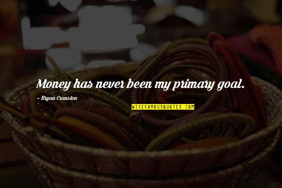 Eons Quotes By Bryan Cranston: Money has never been my primary goal. Eons Quotes By Bryan Cranston: Money has never been my primary goal.