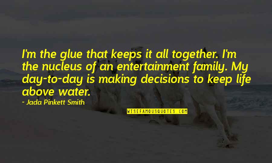 Eons Quotes By Jada Pinkett Smith: I'm the glue that keeps it all together. Eons Quotes By Jada Pinkett Smith: I'm the glue that keeps it all together.