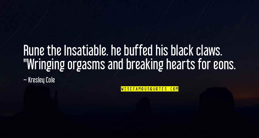 Eons Quotes By Kresley Cole: Rune the Insatiable. he buffed his black claws. Eons Quotes By Kresley Cole: Rune the Insatiable. he buffed his black claws.
