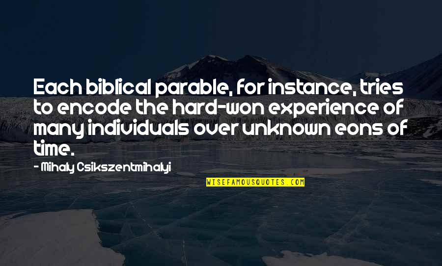 Eons Quotes By Mihaly Csikszentmihalyi: Each biblical parable, for instance, tries to encode Eons Quotes By Mihaly Csikszentmihalyi: Each biblical parable, for instance, tries to encode
