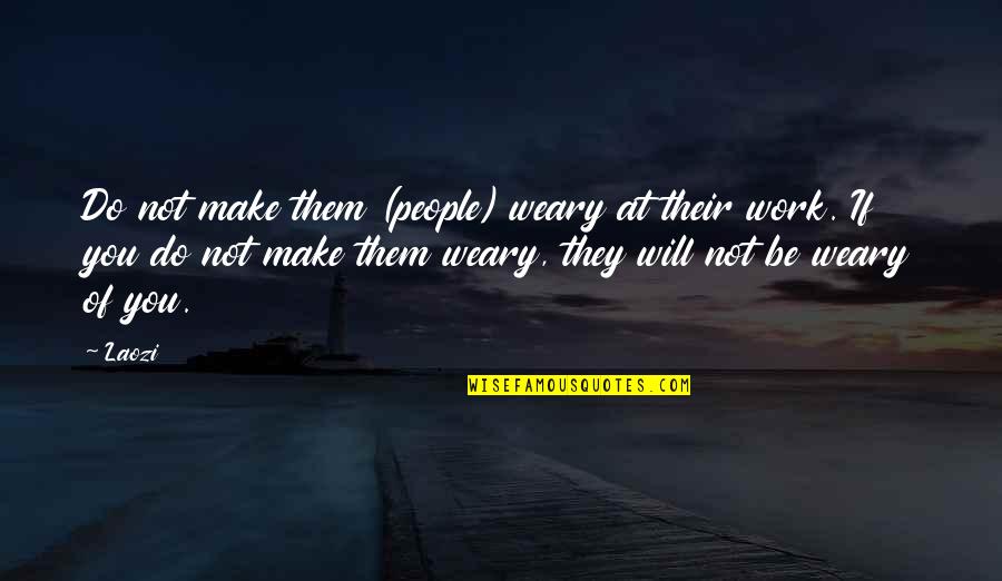 Eonye Quotes By Laozi: Do not make them (people) weary at their