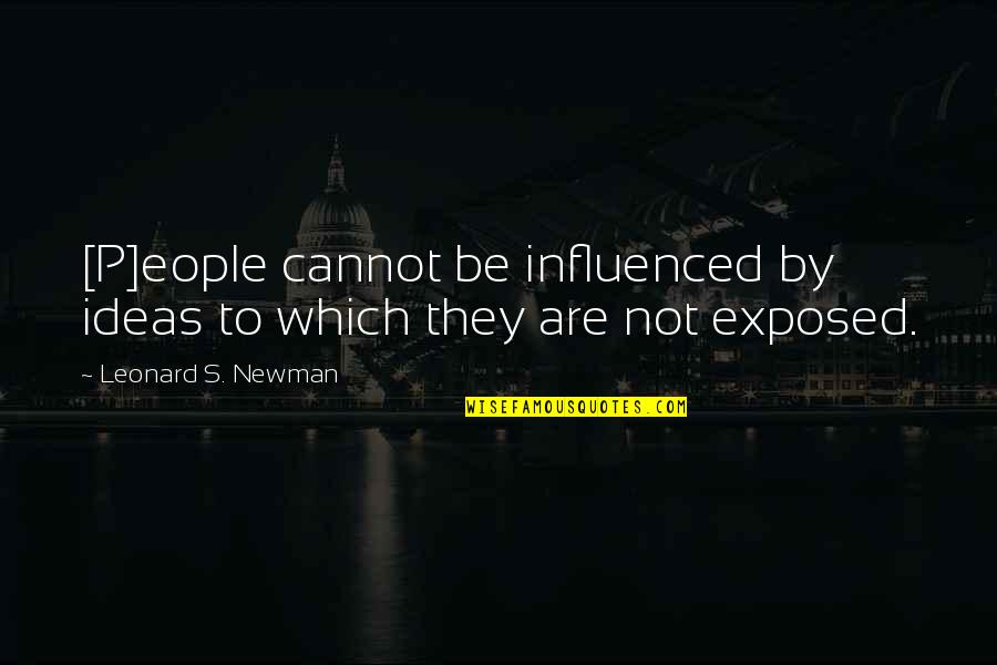 Eople Quotes By Leonard S. Newman: [P]eople cannot be influenced by ideas to which