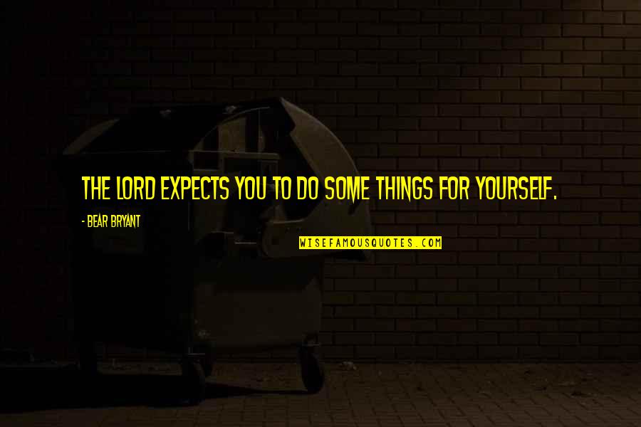 Eopleand Quotes By Bear Bryant: The Lord expects you to do some things