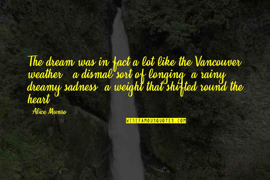Eorio Chantel Quotes By Alice Munro: The dream was in fact a lot like Eorio Chantel Quotes By Alice Munro: The dream was in fact a lot like