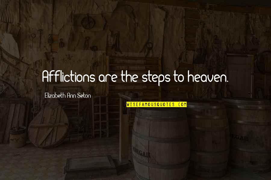 Eorious Quotes By Elizabeth Ann Seton: Afflictions are the steps to heaven.