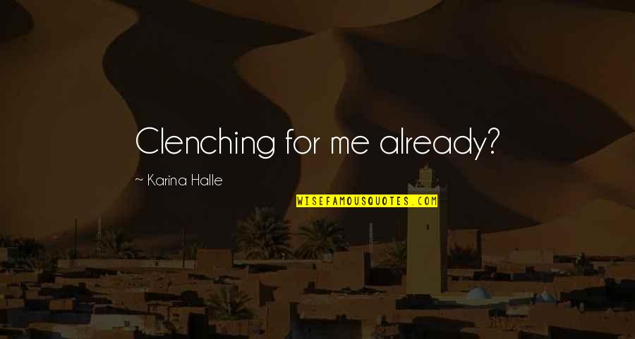 Eorious Quotes By Karina Halle: Clenching for me already?