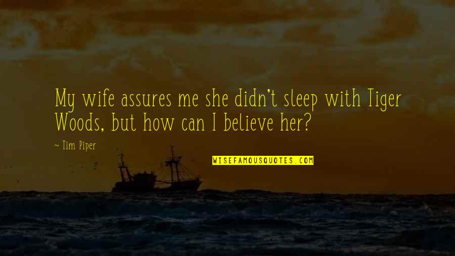 Eorious Quotes By Tim Piper: My wife assures me she didn't sleep with