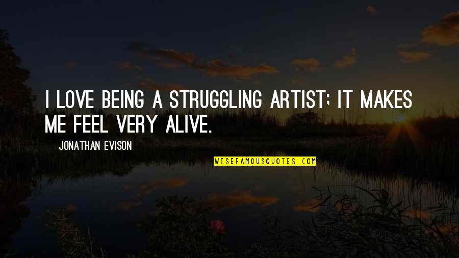 Eorl Quotes By Jonathan Evison: I love being a struggling artist; it makes