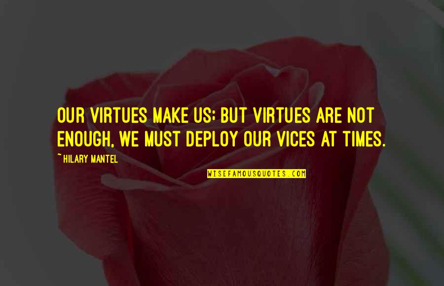 Eorlingas Quotes By Hilary Mantel: Our virtues make us; but virtues are not
