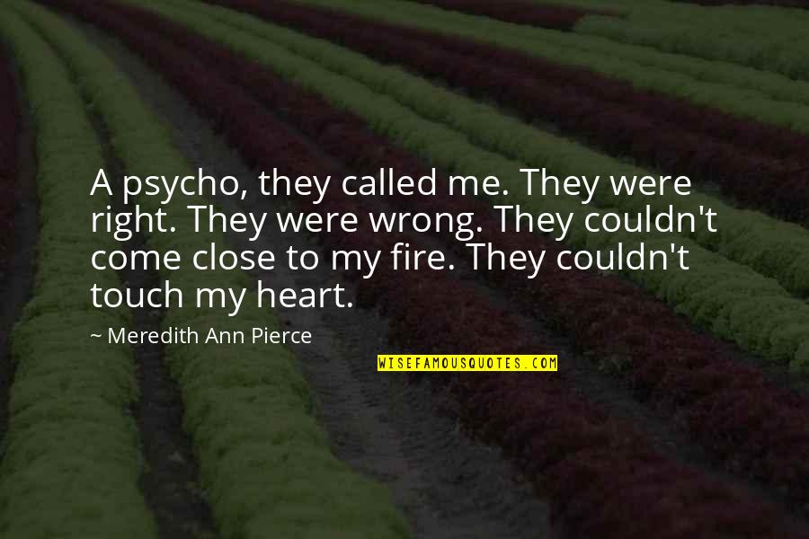 Eostre Goddess Quotes By Meredith Ann Pierce: A psycho, they called me. They were right. Eostre Goddess Quotes By Meredith Ann Pierce: A psycho, they called me. They were right.