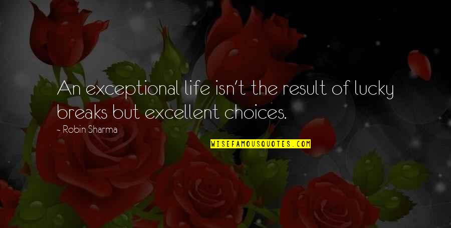 Eostres Quotes By Robin Sharma: An exceptional life isn't the result of lucky